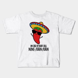 In Case Of Heat Call Nine Juan Juan Cute Mexican Chili Pun Kids T-Shirt